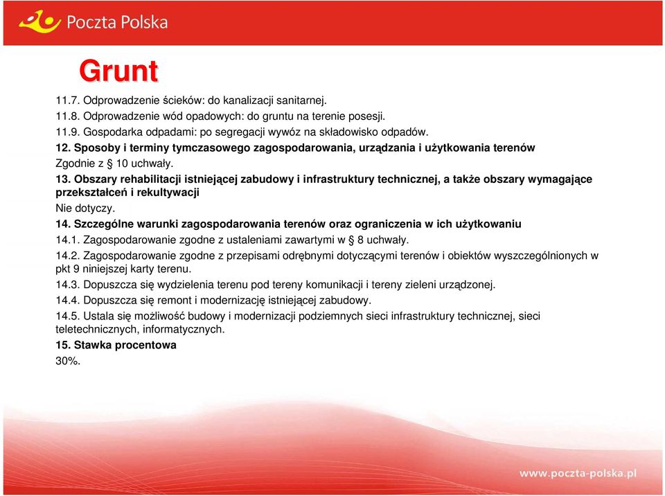 Obszary rehabilitacji istniejącej zabudowy i infrastruktury technicznej, a także obszary wymagające przekształceń i rekultywacji Nie dotyczy. 14.