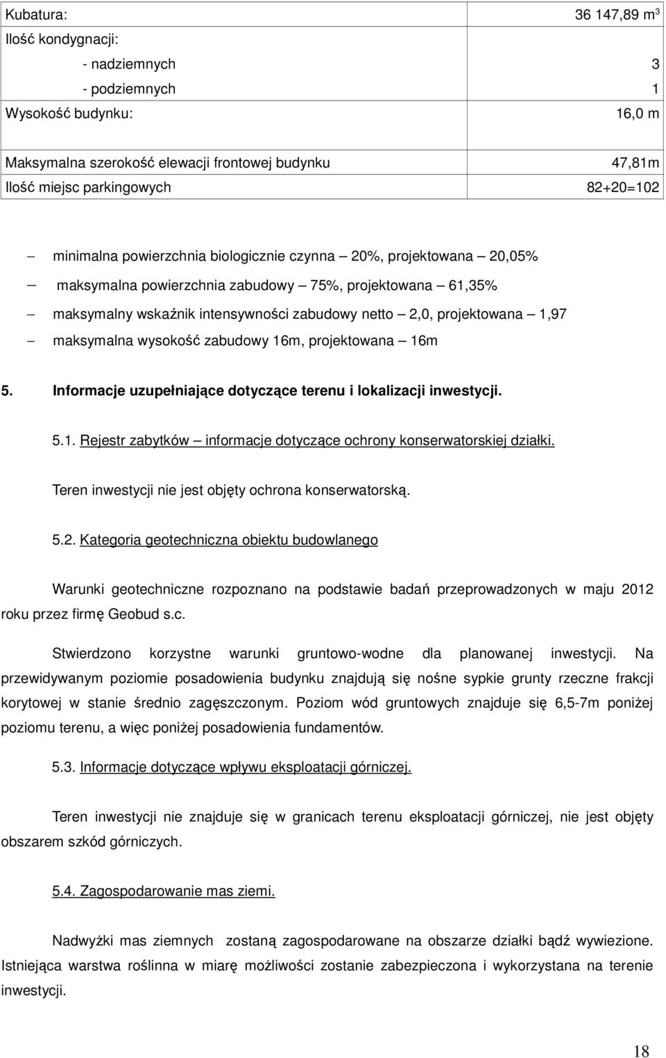 maksymalna wysokość zabudowy 16m, projektowana 16m 5. Informacje uzupełniające dotyczące terenu i lokalizacji inwestycji. 5.1. Rejestr zabytków informacje dotyczące ochrony konserwatorskiej działki.