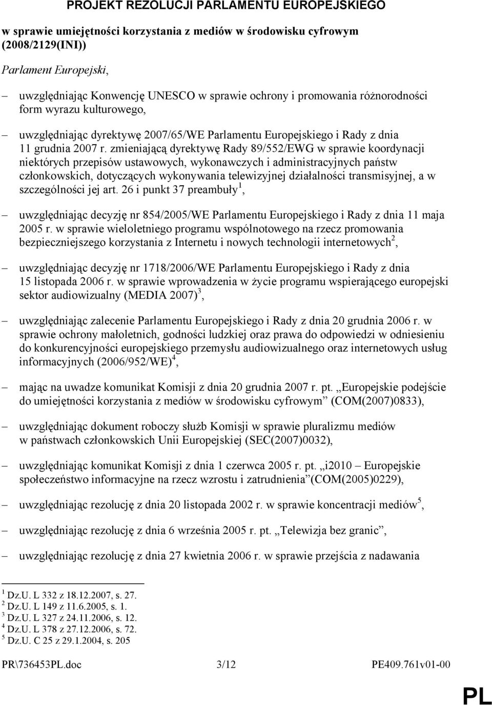 zmieniającą dyrektywę Rady 89/552/EWG w sprawie koordynacji niektórych przepisów ustawowych, wykonawczych i administracyjnych państw członkowskich, dotyczących wykonywania telewizyjnej działalności