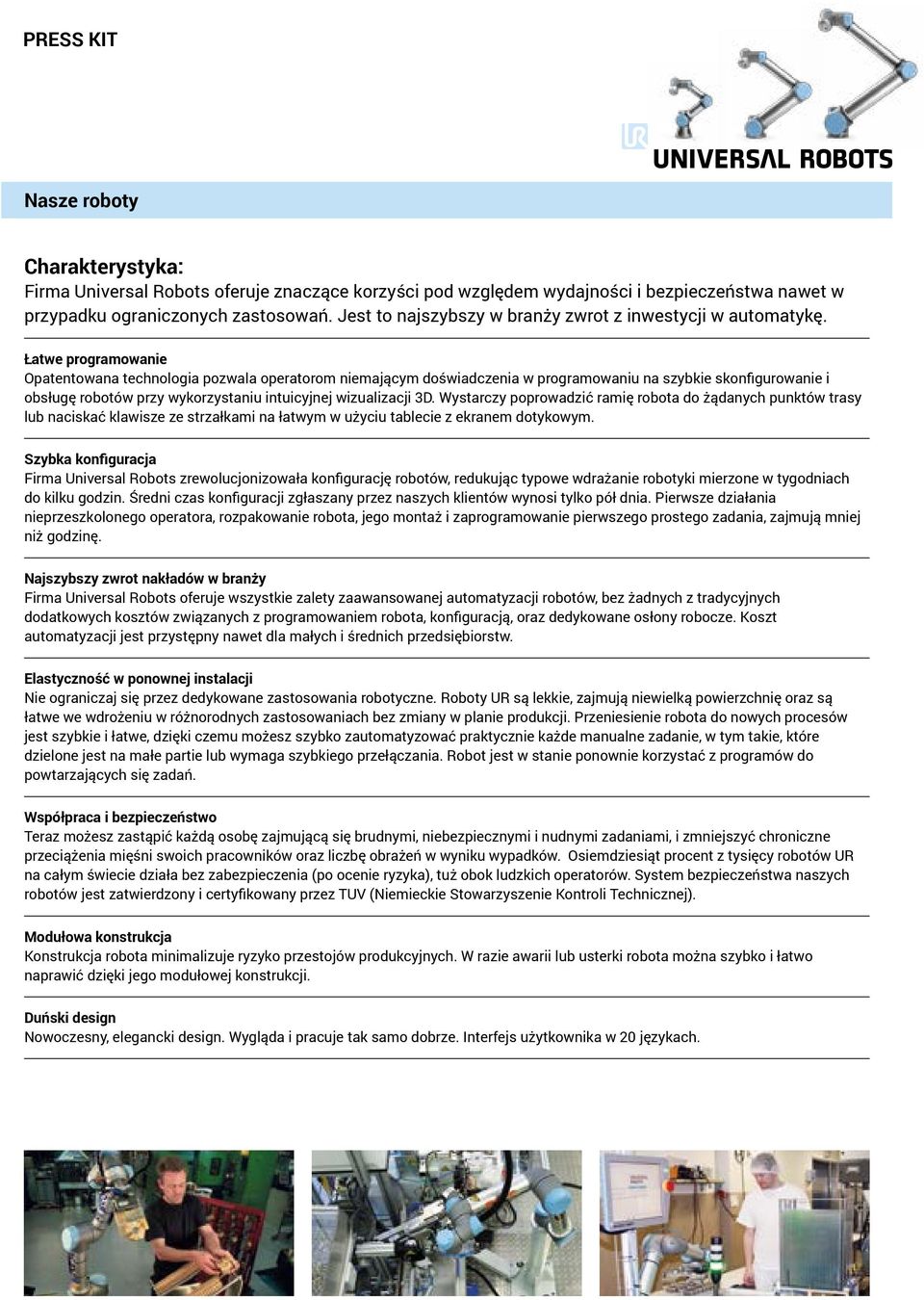 Łatwe programowanie Opatentowana technologia pozwala operatorom niemającym doświadczenia w programowaniu na szybkie skonfigurowanie i obsługę robotów przy wykorzystaniu intuicyjnej wizualizacji 3D.