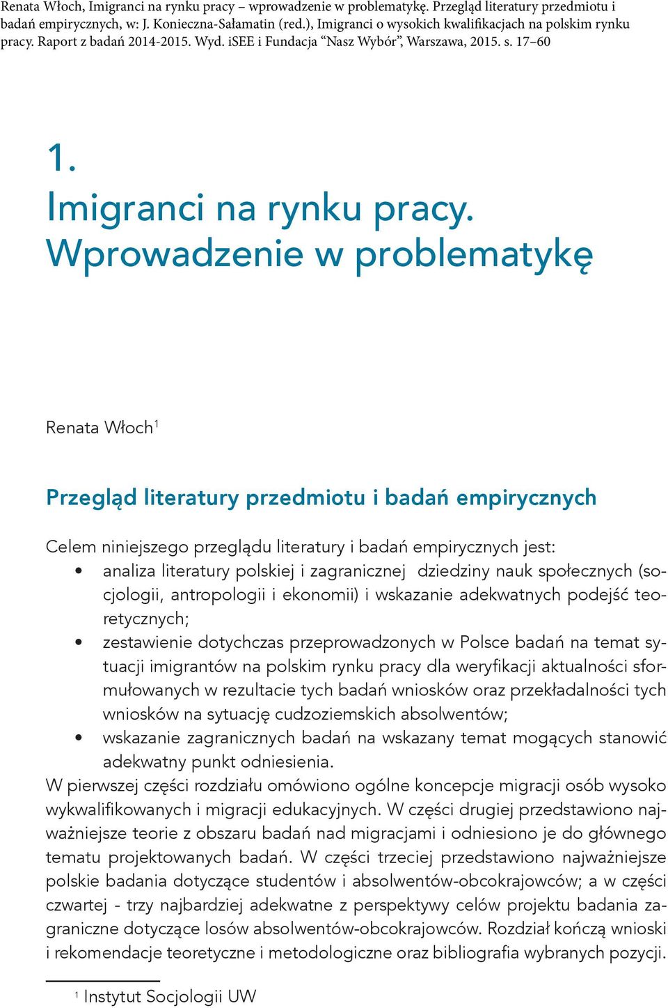 zagranicznej dziedziny nauk społecznych (socjologii, antropologii i ekonomii) i wskazanie adekwatnych podejść teoretycznych; zestawienie dotychczas przeprowadzonych w Polsce badań na temat sytuacji