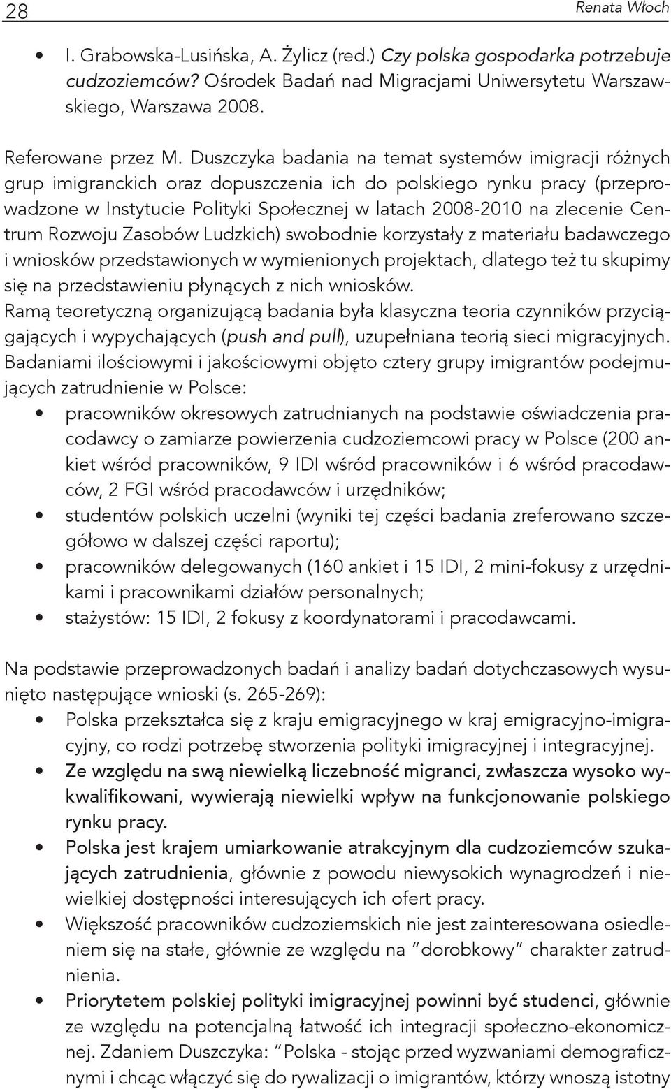 Centrum Rozwoju Zasobów Ludzkich) swobodnie korzystały z materiału badawczego i wniosków przedstawionych w wymienionych projektach, dlatego też tu skupimy się na przedstawieniu płynących z nich