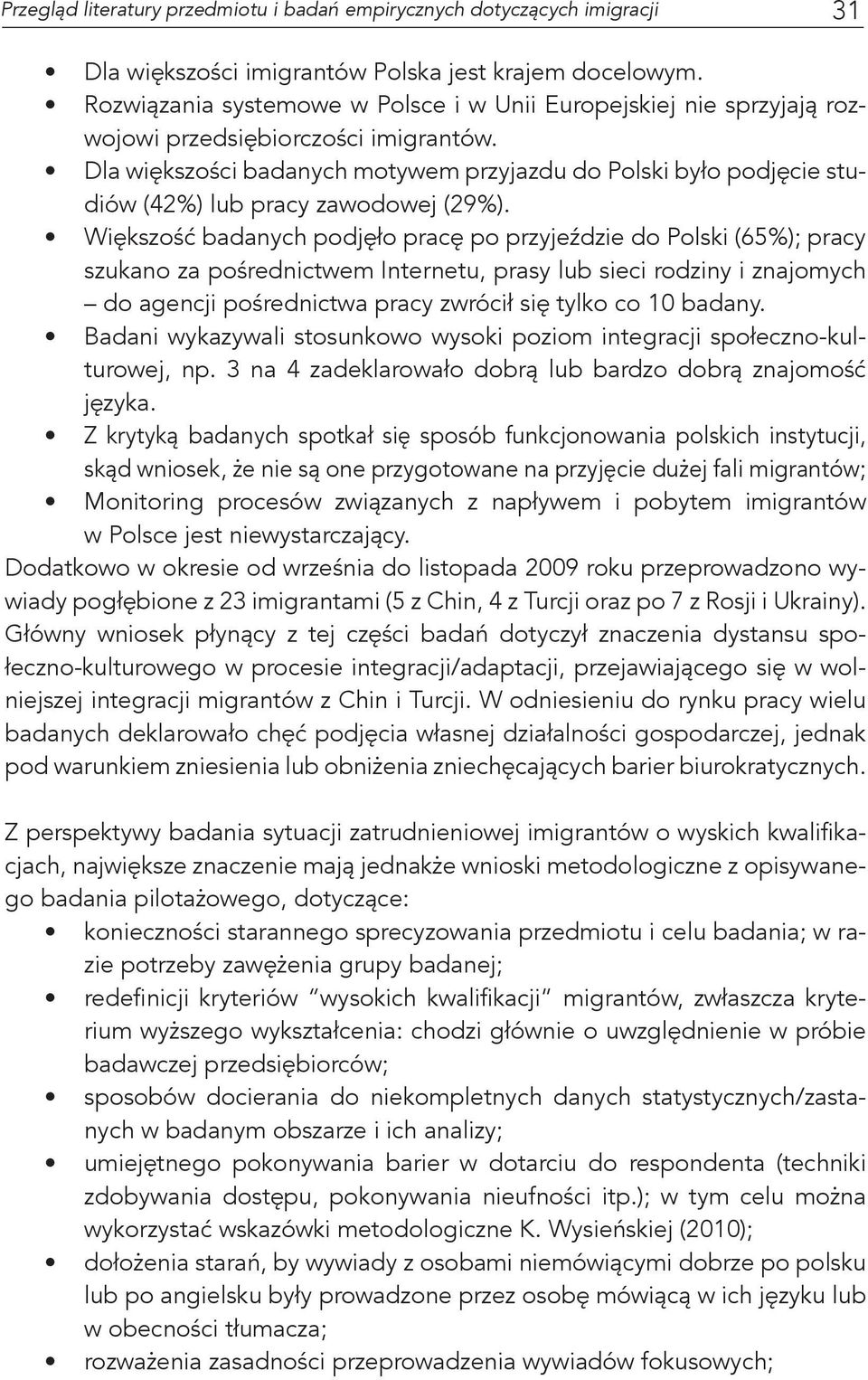 Dla większości badanych motywem przyjazdu do Polski było podjęcie studiów (42%) lub pracy zawodowej (29%).