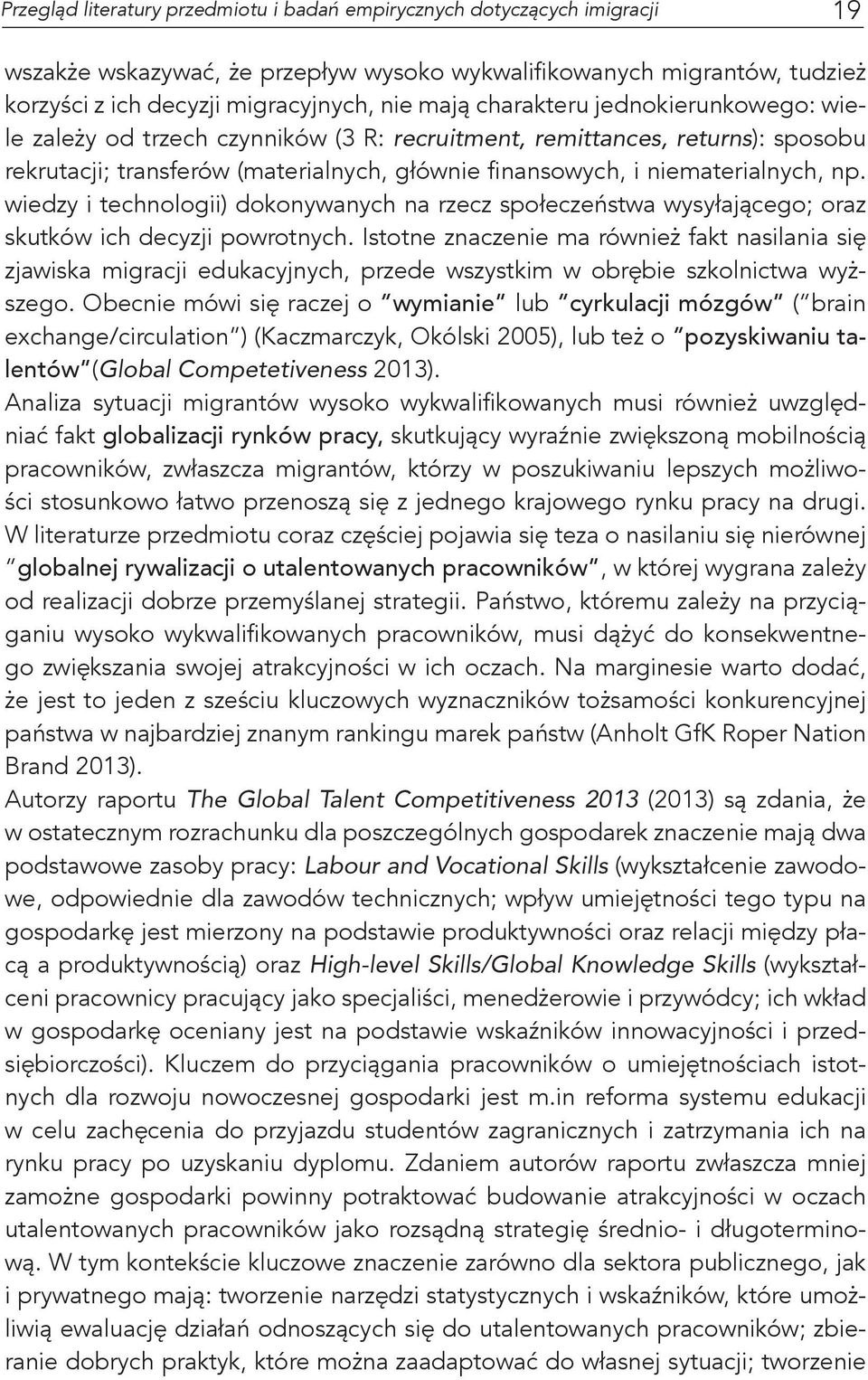 wiedzy i technologii) dokonywanych na rzecz społeczeństwa wysyłającego; oraz skutków ich decyzji powrotnych.