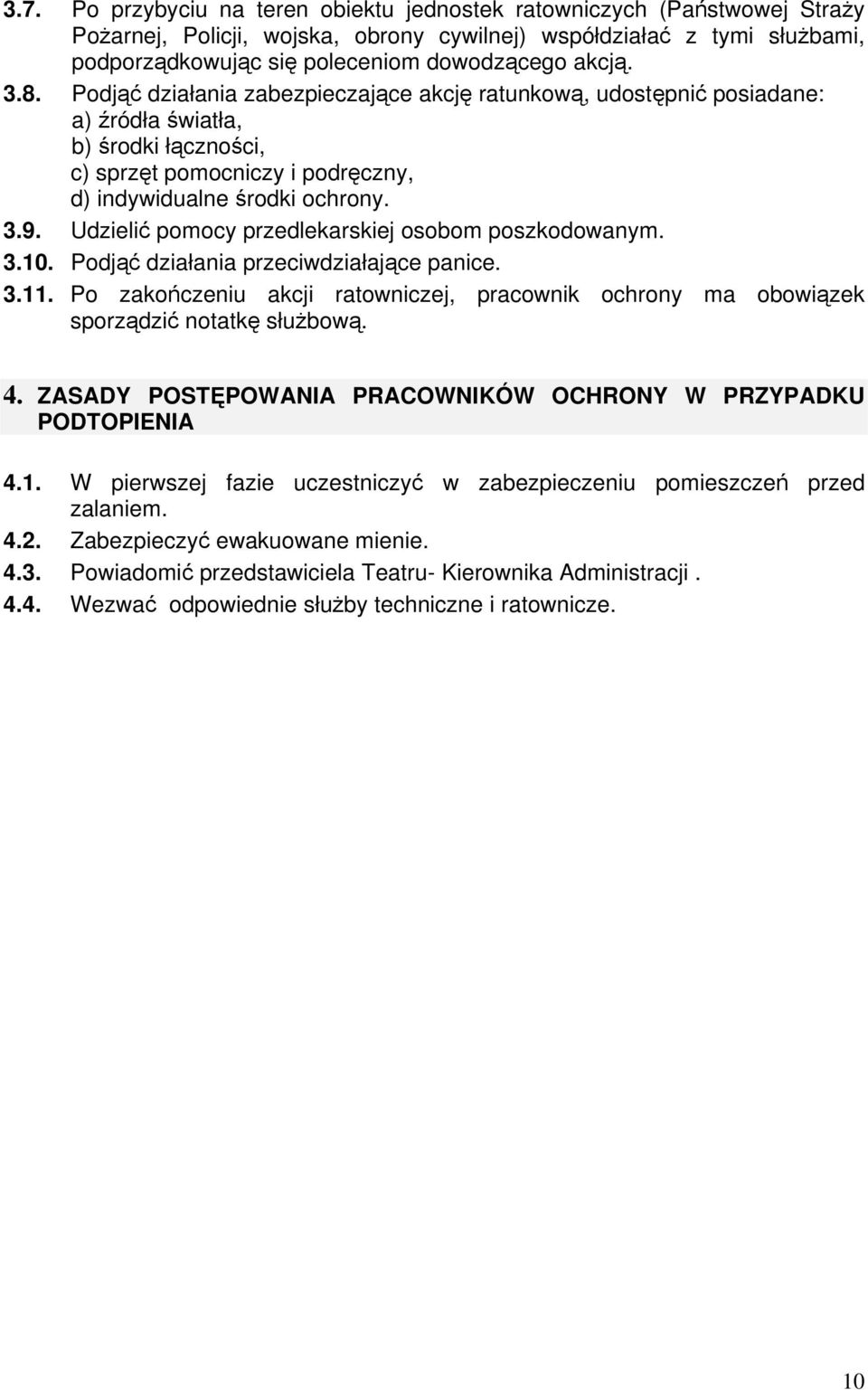 Udzielić pomocy przedlekarskiej osobom poszkodowanym. 3.10. Podjąć działania przeciwdziałające panice. 3.11.