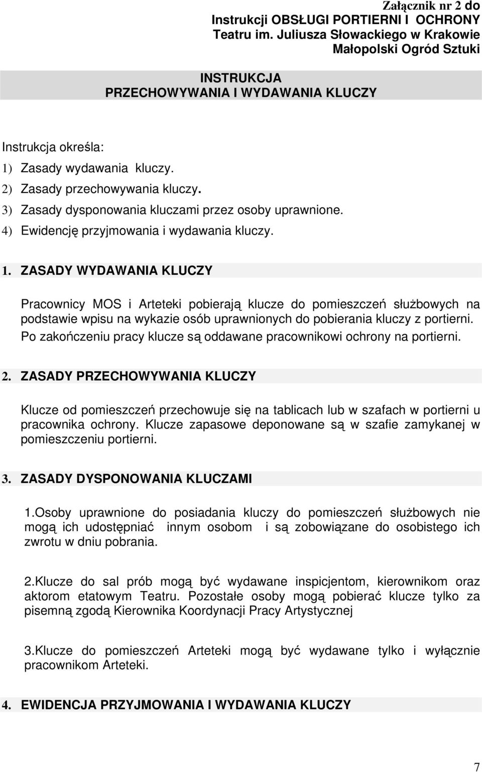 3) Zasady dysponowania kluczami przez osoby uprawnione. 4) Ewidencję przyjmowania i wydawania kluczy. 1.