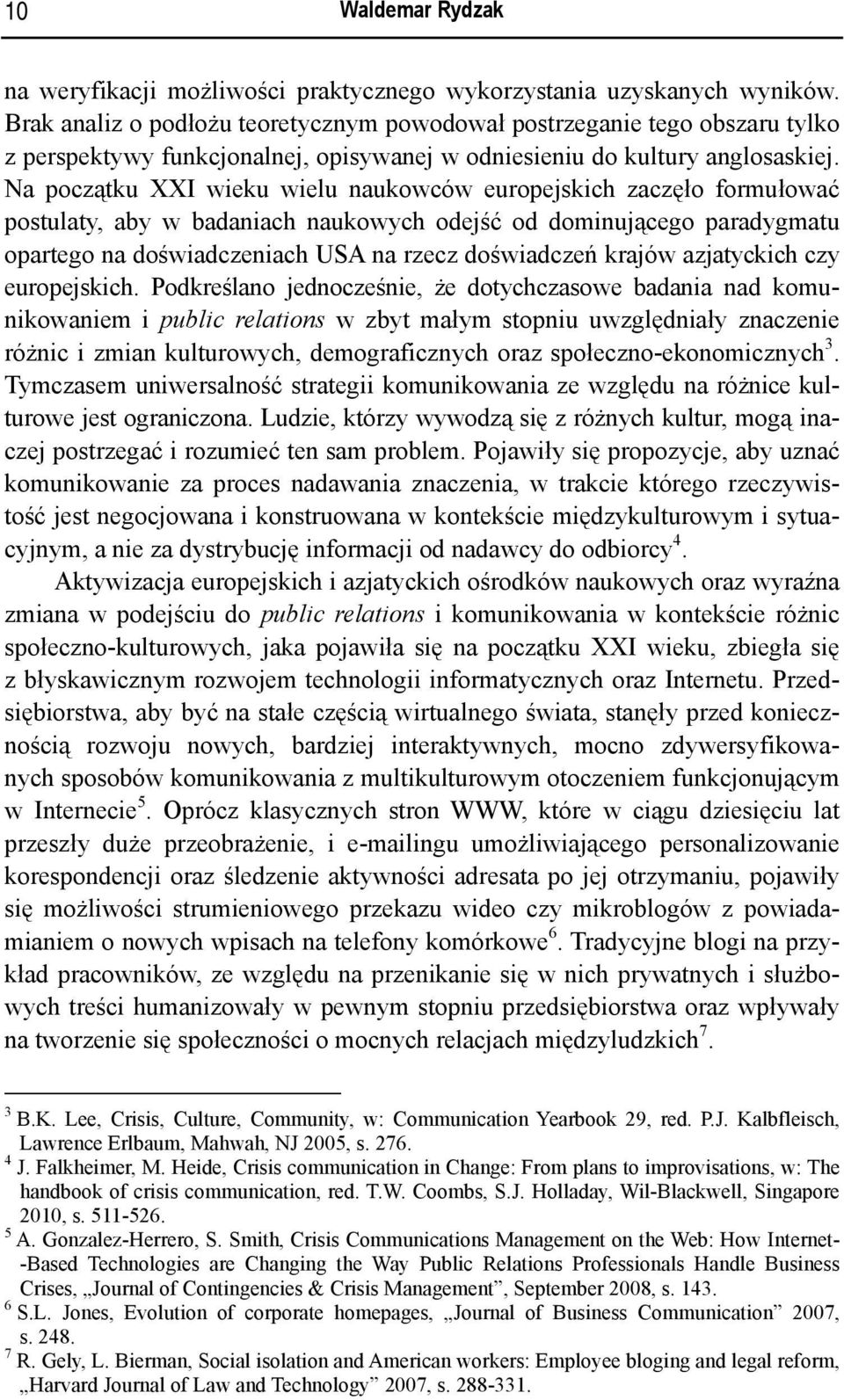 Na początku XXI wieku wielu naukowców europejskich zaczęło formułować postulaty, aby w badaniach naukowych odejść od dominującego paradygmatu opartego na doświadczeniach USA na rzecz doświadczeń