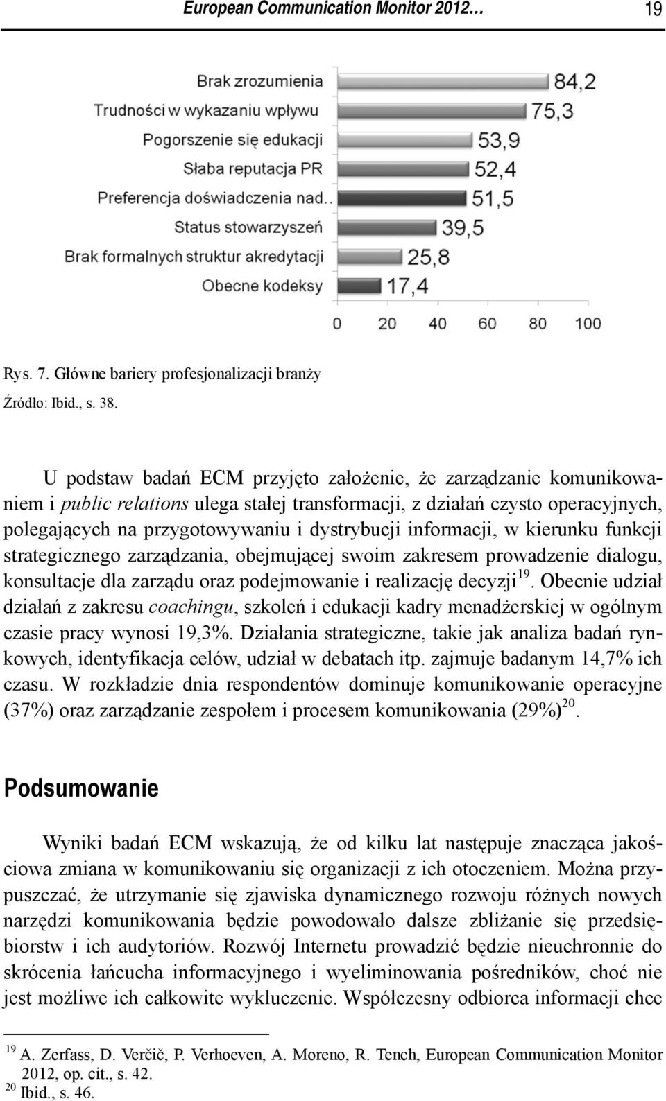 informacji, w kierunku funkcji strategicznego zarządzania, obejmującej swoim zakresem prowadzenie dialogu, konsultacje dla zarządu oraz podejmowanie i realizację decyzji 19.