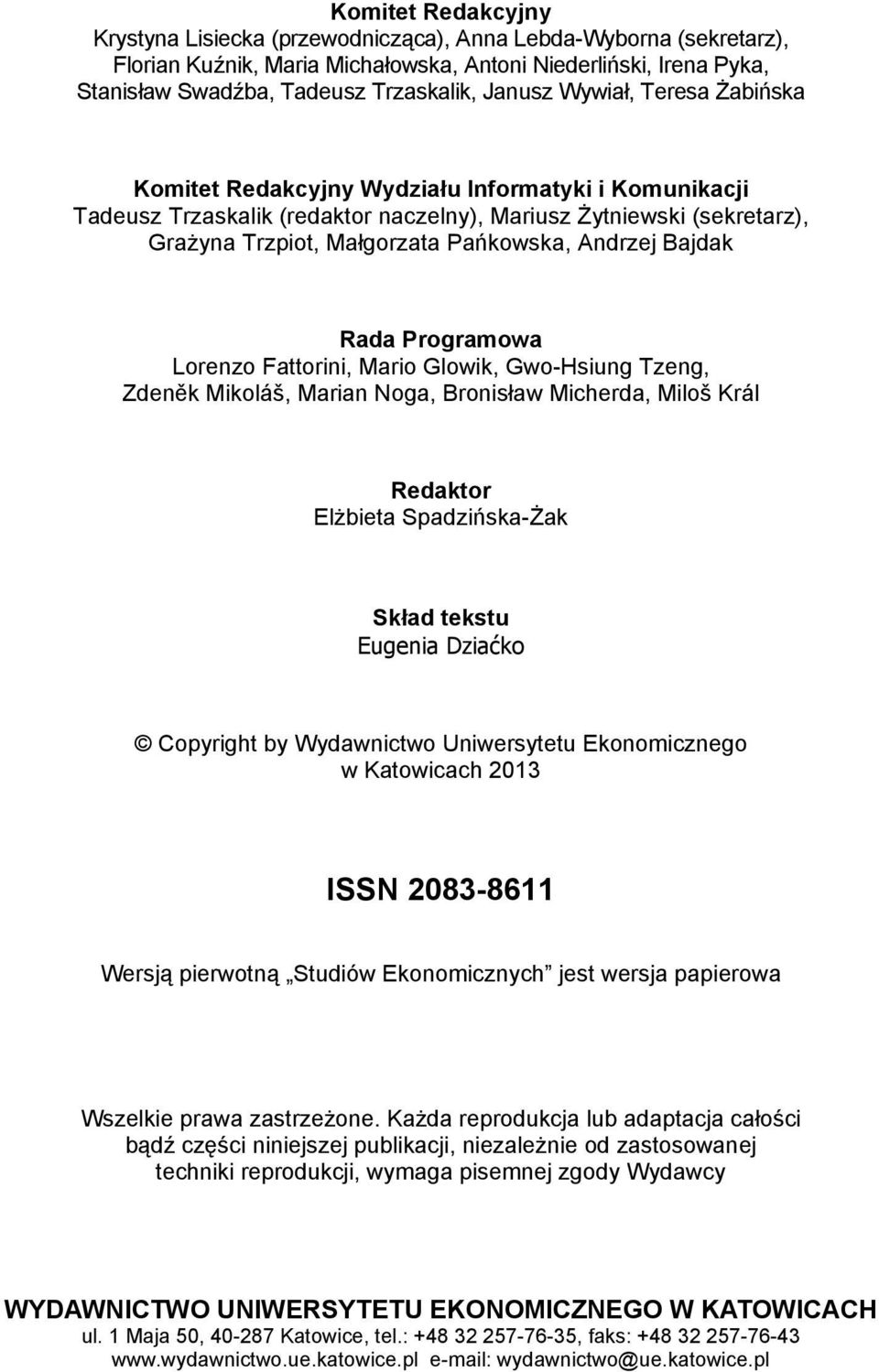 Andrzej Bajdak Rada Programowa Lorenzo Fattorini, Mario Glowik, Gwo-Hsiung Tzeng, Zdeněk Mikoláš, Marian Noga, Bronisław Micherda, Miloš Král Redaktor Elżbieta Spadzińska-Żak Skład tekstu Eugenia