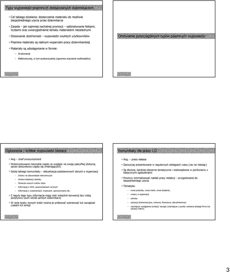 dziennikarskiej Omówienie poszczególnych typów pisemnych wypowiedzi Materiały są udostępnianie w formie: Drukowanej Elektronicznej, w tym audiowizualnej (ogromne znaczenie multimediów) Ogłoszenia /