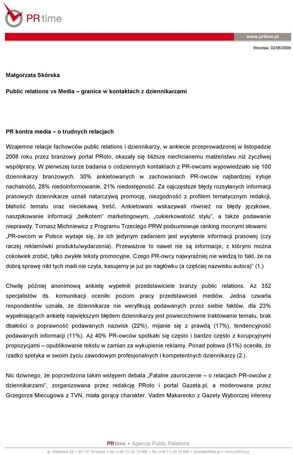 W pierwszej turze badania o codziennych kontaktach z PR-owcami wypowiedziało się 100 dziennikarzy branżowych.