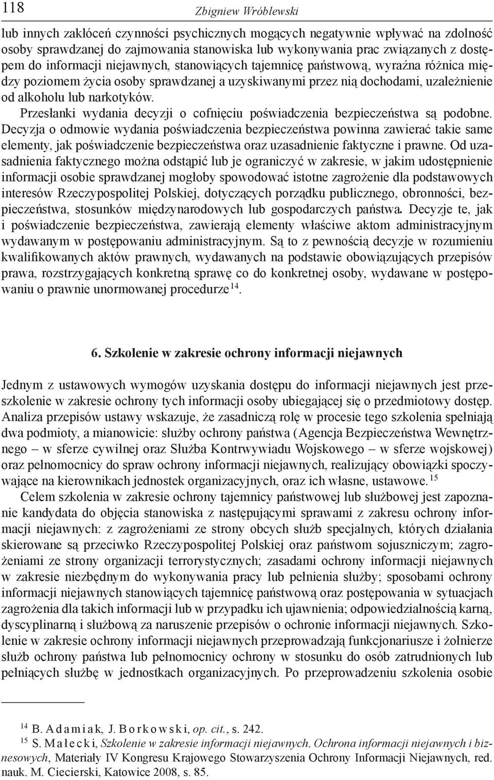 Przesłanki wydania decyzji o cofnięciu poświadczenia bezpieczeństwa są podobne.