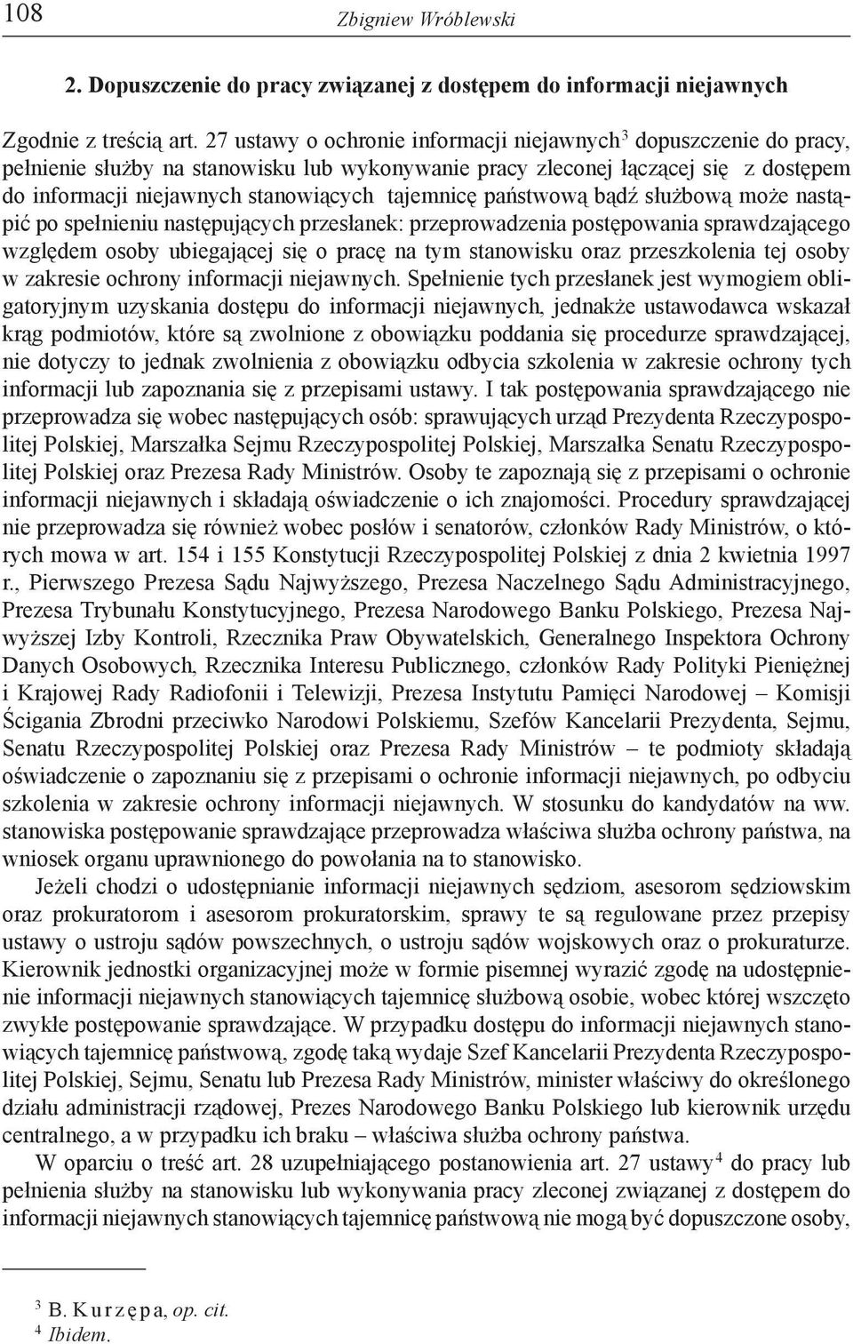 tajemnicę państwową bądź służbową może nastąpić po spełnieniu następujących przesłanek: przeprowadzenia postępowania sprawdzającego względem osoby ubiegającej się o pracę na tym stanowisku oraz