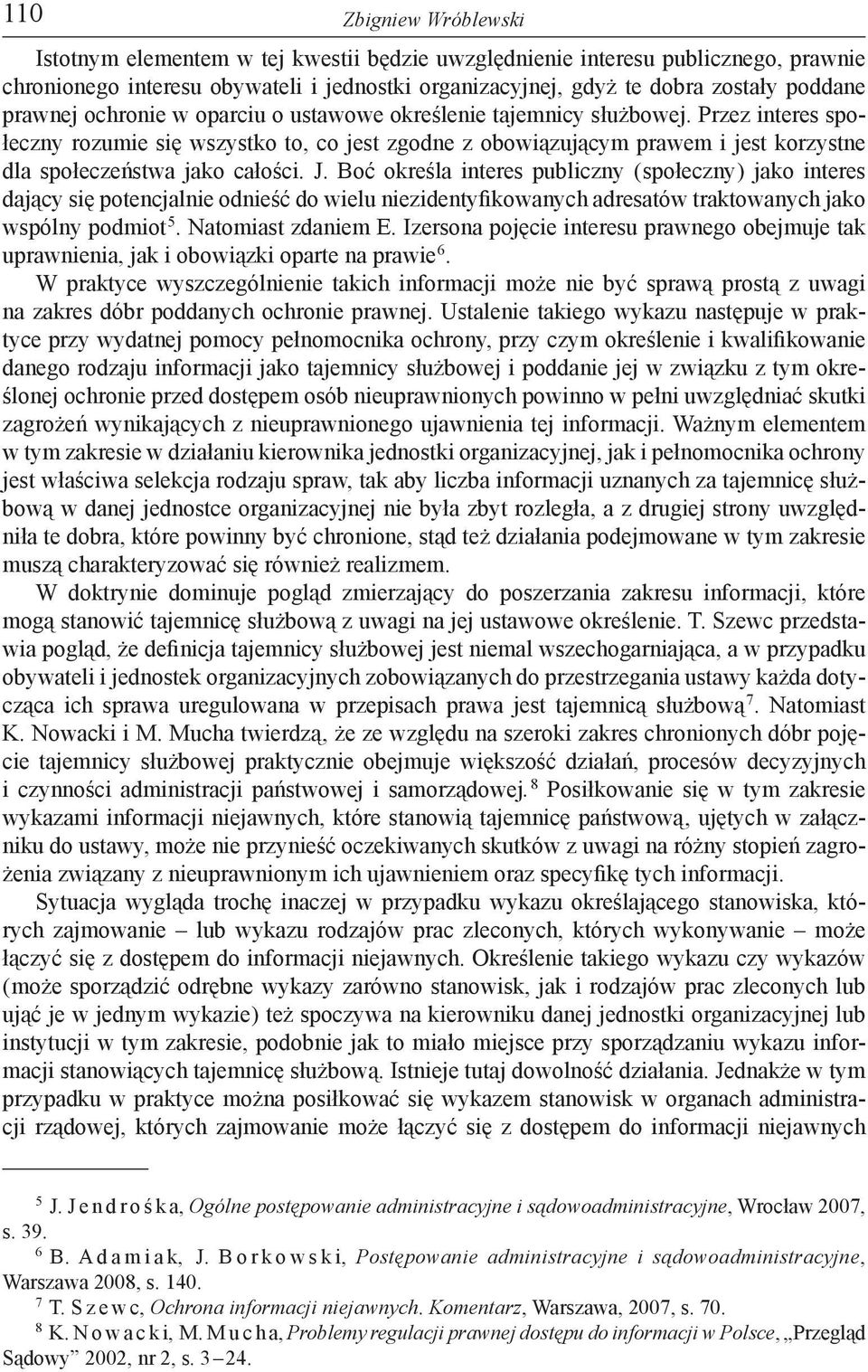 Przez interes społeczny rozumie się wszystko to, co jest zgodne z obowiązującym prawem i jest korzystne dla społeczeństwa jako całości. J.