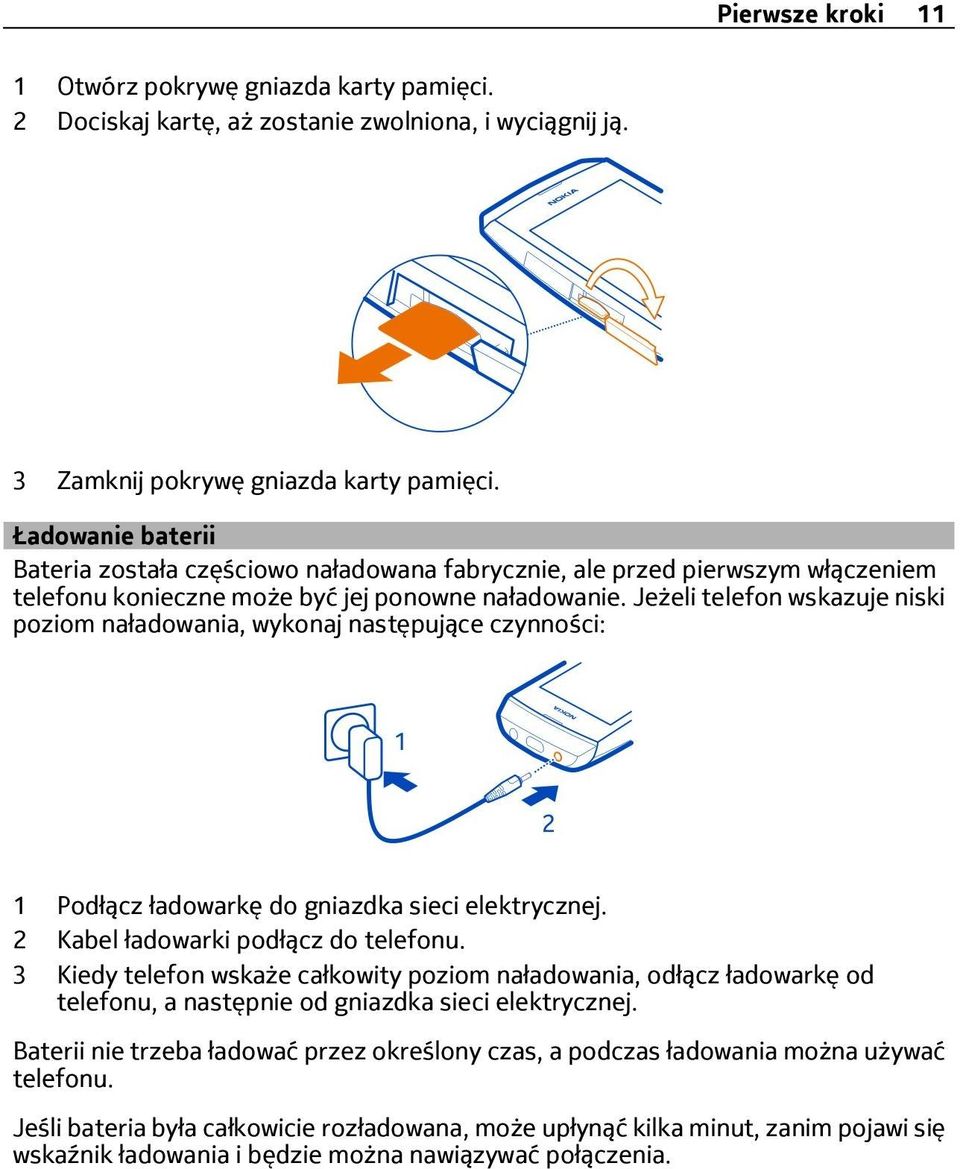 Jeżeli telefon wskazuje niski poziom naładowania, wykonaj następujące czynności: 1 Podłącz ładowarkę do gniazdka sieci elektrycznej. 2 Kabel ładowarki podłącz do telefonu.