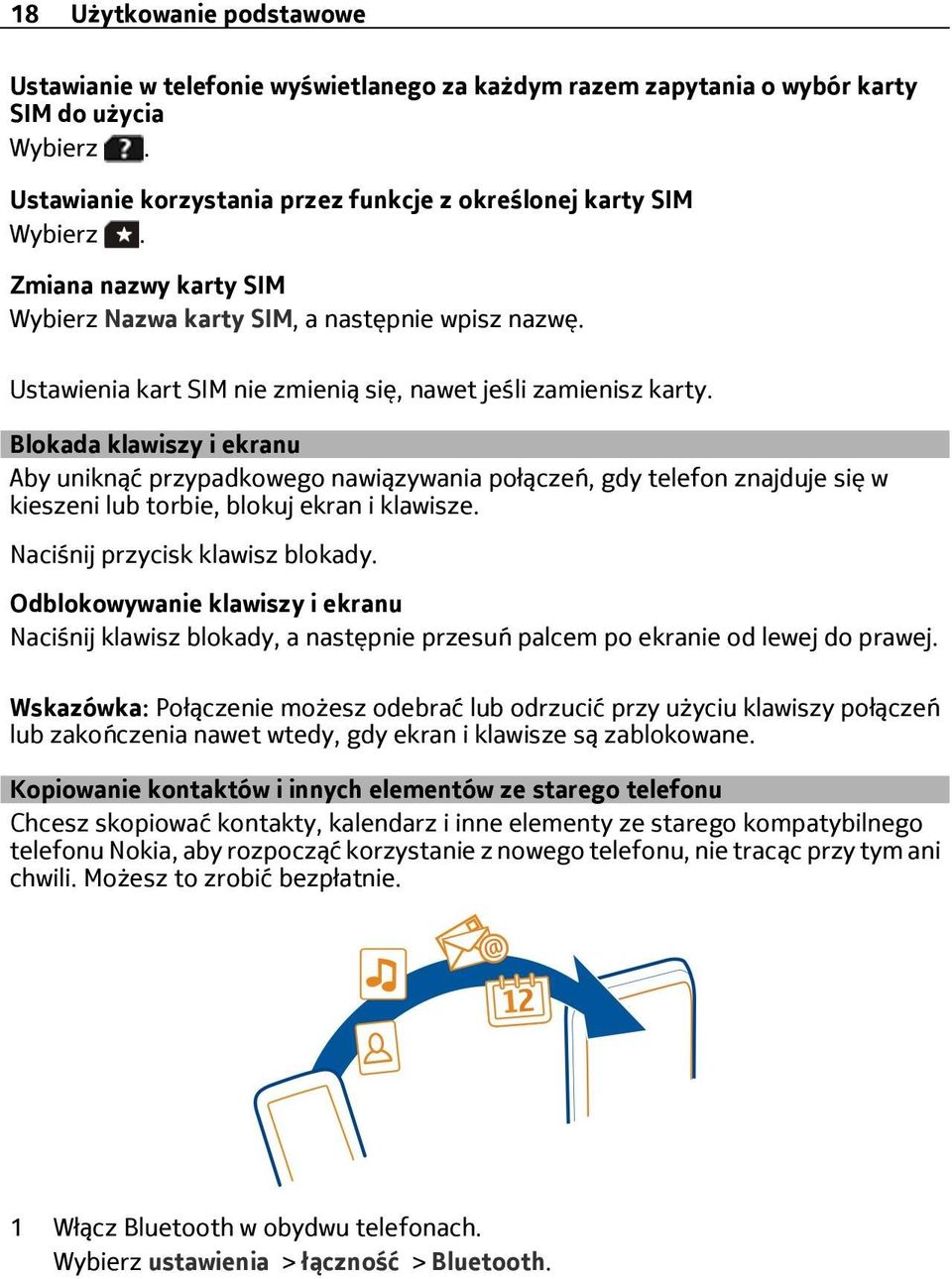 Blokada klawiszy i ekranu Aby uniknąć przypadkowego nawiązywania połączeń, gdy telefon znajduje się w kieszeni lub torbie, blokuj ekran i klawisze. Naciśnij przycisk klawisz blokady.