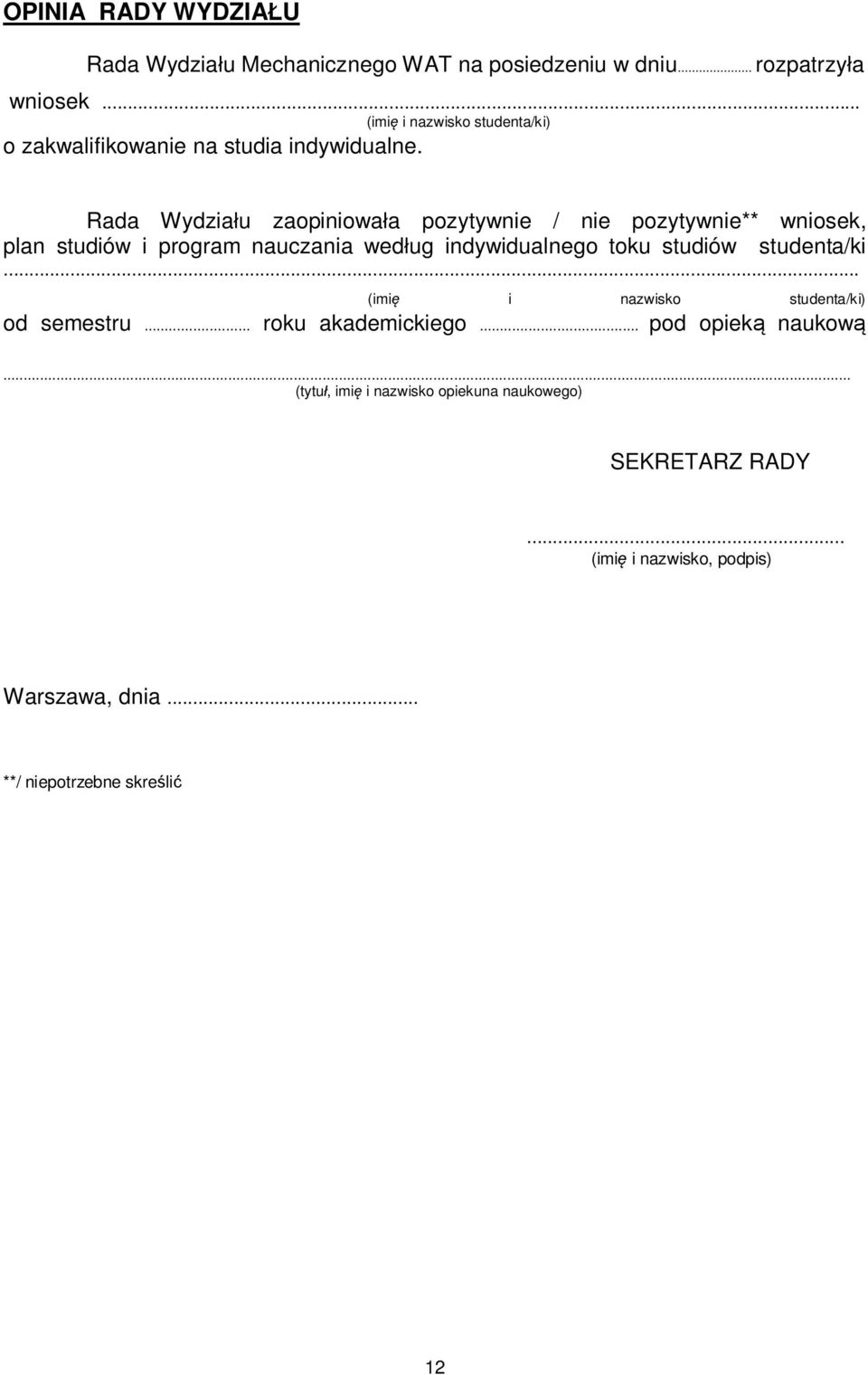 Rada Wydziału zaopiniowała pozytywnie / nie pozytywnie** wniosek, plan studiów i program nauczania według indywidualnego toku studiów