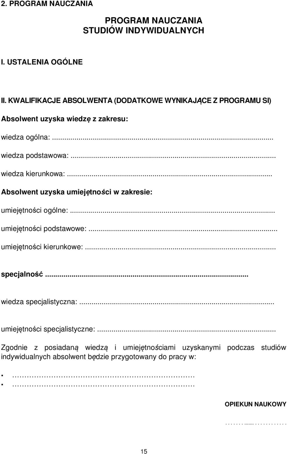 .. Absolwent uzyska umiejętności w zakresie: umiejętności ogólne:... umiejętności podstawowe:... umiejętności kierunkowe:... specjalność.