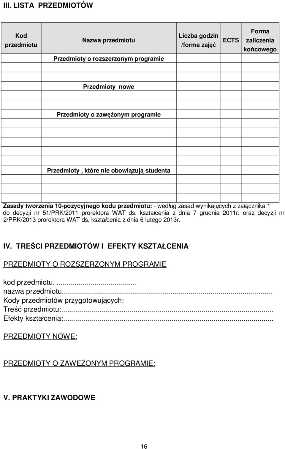 kształcenia z dnia 7 grudnia 2011r. oraz decyzji nr 2/PRK/2013 prorektora WAT ds. kształcenia z dnia 6 lutego 2013r. IV.