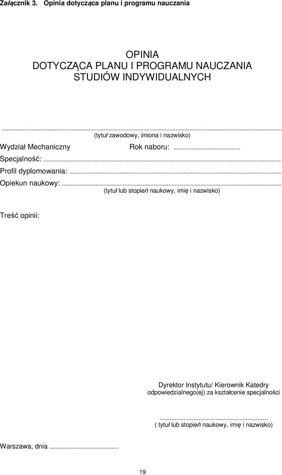 .. (tytuł zawodowy, imiona i nazwisko) Wydział Mechaniczny Rok naboru:... Specjalność:... Profil dyplomowania:.