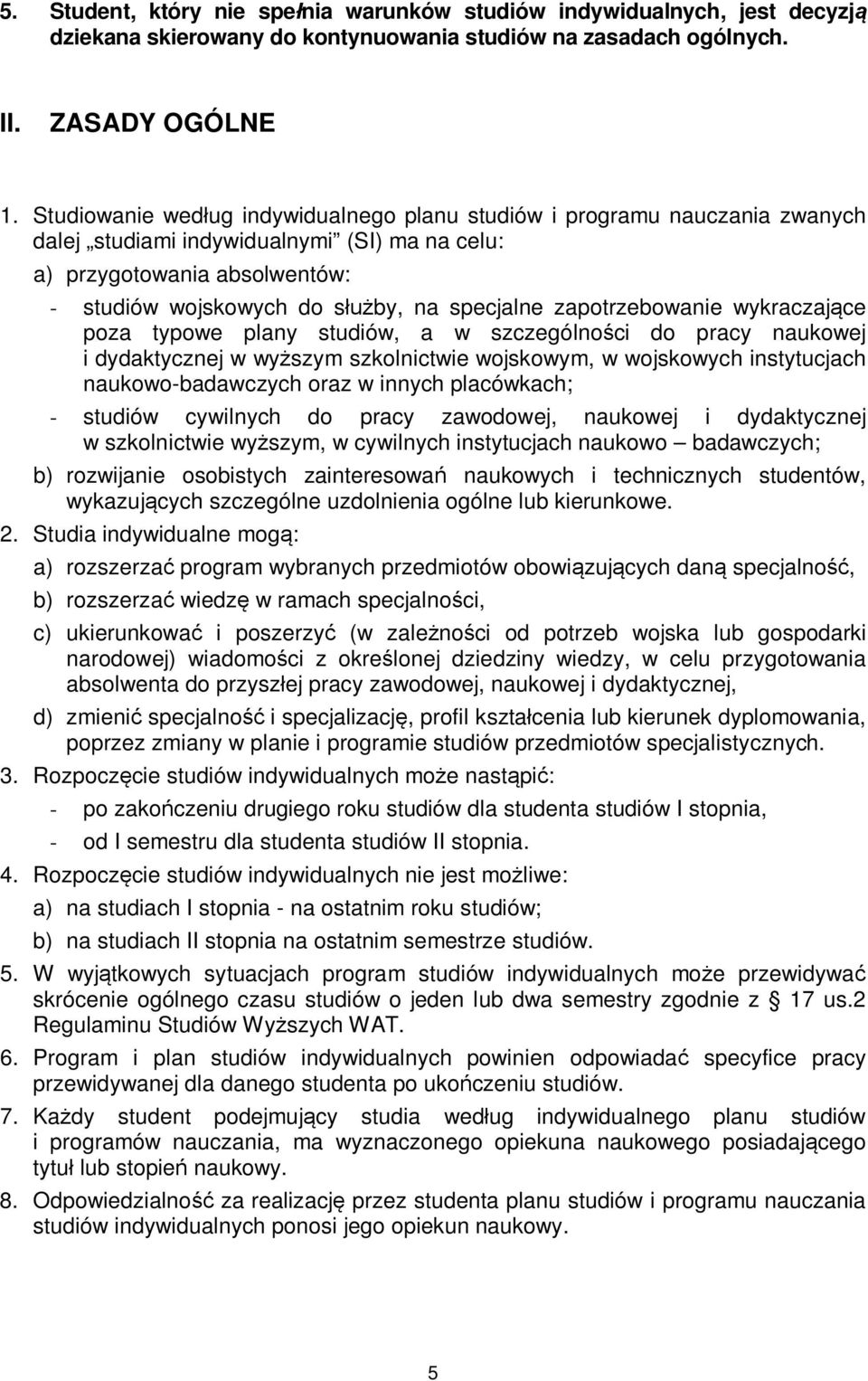 zapotrzebowanie wykraczające poza typowe plany studiów, a w szczególności do pracy naukowej i dydaktycznej w wyższym szkolnictwie wojskowym, w wojskowych instytucjach naukowo-badawczych oraz w innych