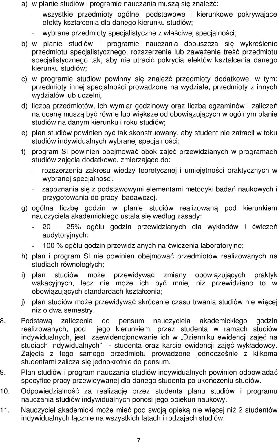 specjalistycznego tak, aby nie utracić pokrycia efektów kształcenia danego kierunku studiów; c) w programie studiów powinny się znaleźć przedmioty dodatkowe, w tym: przedmioty innej specjalności