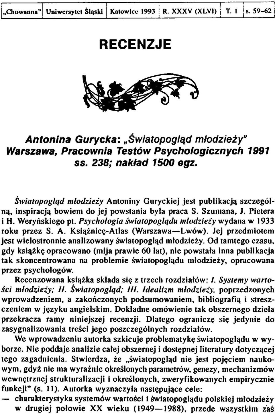 Psychologia światopoglądu młodzieży wydana w 1933 roku przez S. A. Książnicę-Atlas (Warszawa Lwów). Jej przedmiotem jest wielostronnie analizowany światopogląd młodzieży.