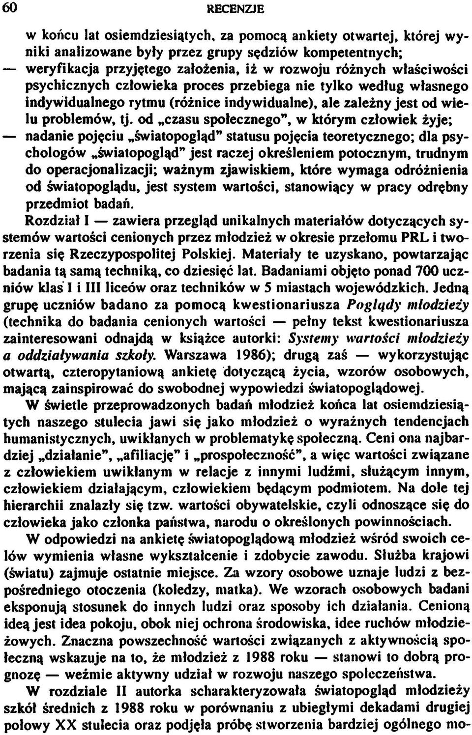 od czasu społecznego, w którym człowiek żyje; nadanie pojęciu światopogląd statusu pojęcia teoretycznego; dla psychologów światopogląd jest raczej określeniem potocznym, trudnym do operacjonalizacji;