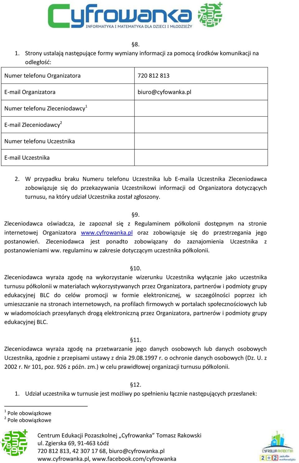 W przypadku braku Numeru telefonu Uczestnika lub E-maila Uczestnika Zleceniodawca zobowiązuje się do przekazywania Uczestnikowi informacji od Organizatora dotyczących turnusu, na który udział