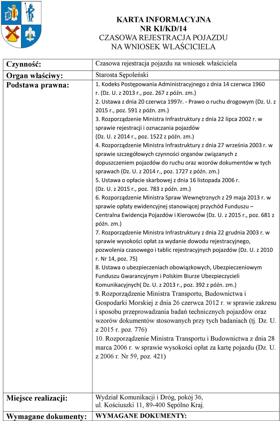 zm.) 3. Rozporządzenie Ministra Infrastruktury z dnia 22 lipca 2002 r. w sprawie rejestracji i oznaczania pojazdów (Dz. U. z 2014 r., poz. 1522 z późn. zm.) 4.