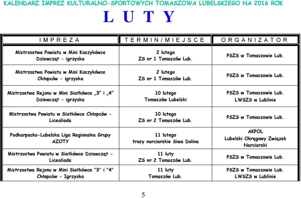 Mistrzostwa Rejonu w Mini Siatkówce 3 i 4 Dziewcząt - igrzyska 10 lutego Tomaszów Lubelski LWSZS w Lublinie Mistrzostwa Powiatu w Siatkówce Chłopców - Licealiada Podkarpacko-Lubelska Liga