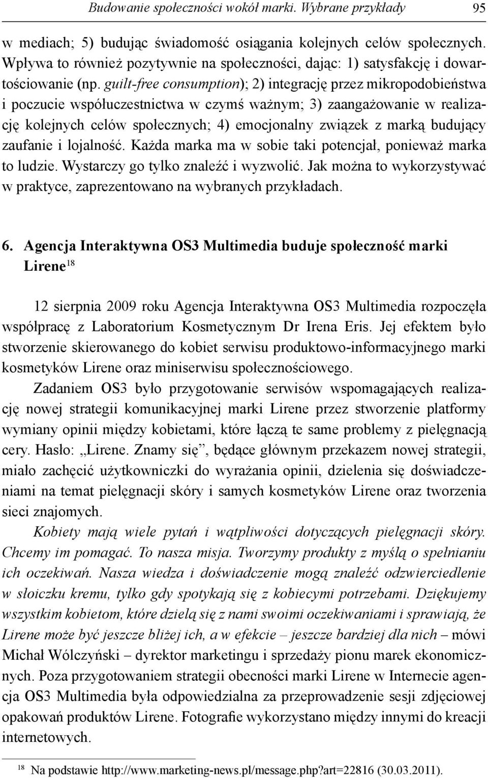 guilt-free consumption); 2) integrację przez mikropodobieństwa i poczucie współuczestnictwa w czymś ważnym; 3) zaangażowanie w realizację kolejnych celów społecznych; 4) emocjonalny związek z marką