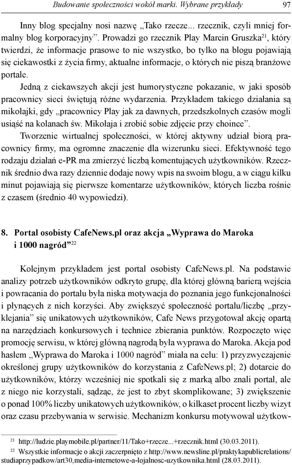 branżowe portale. Jedną z ciekawszych akcji jest humorystyczne pokazanie, w jaki sposób pracownicy sieci świętują różne wydarzenia.