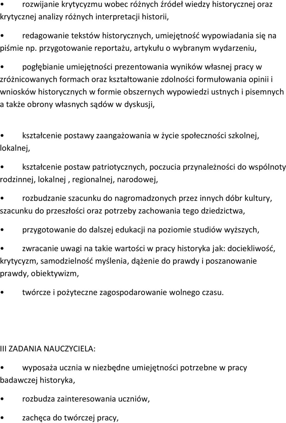 frmie bszernych wypwiedzi ustnych i pisemnych a także brny własnych sądów w dyskusji, kształcenie pstawy zaangażwania w życie spłecznści szklnej, lkalnej, kształcenie pstaw patritycznych, pczucia