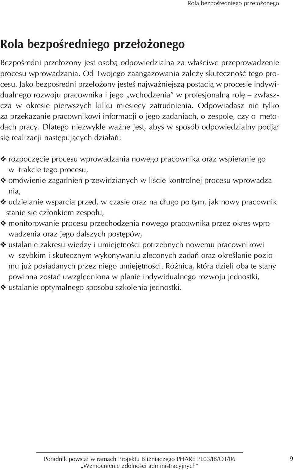 Jako bezpoêredni prze o ony jesteê najwa niejszà postacià w procesie indywidualnego rozwoju pracownika i jego wchodzenia w profesjonalnà rol zw aszcza w okresie pierwszych kilku miesi cy zatrudnienia.