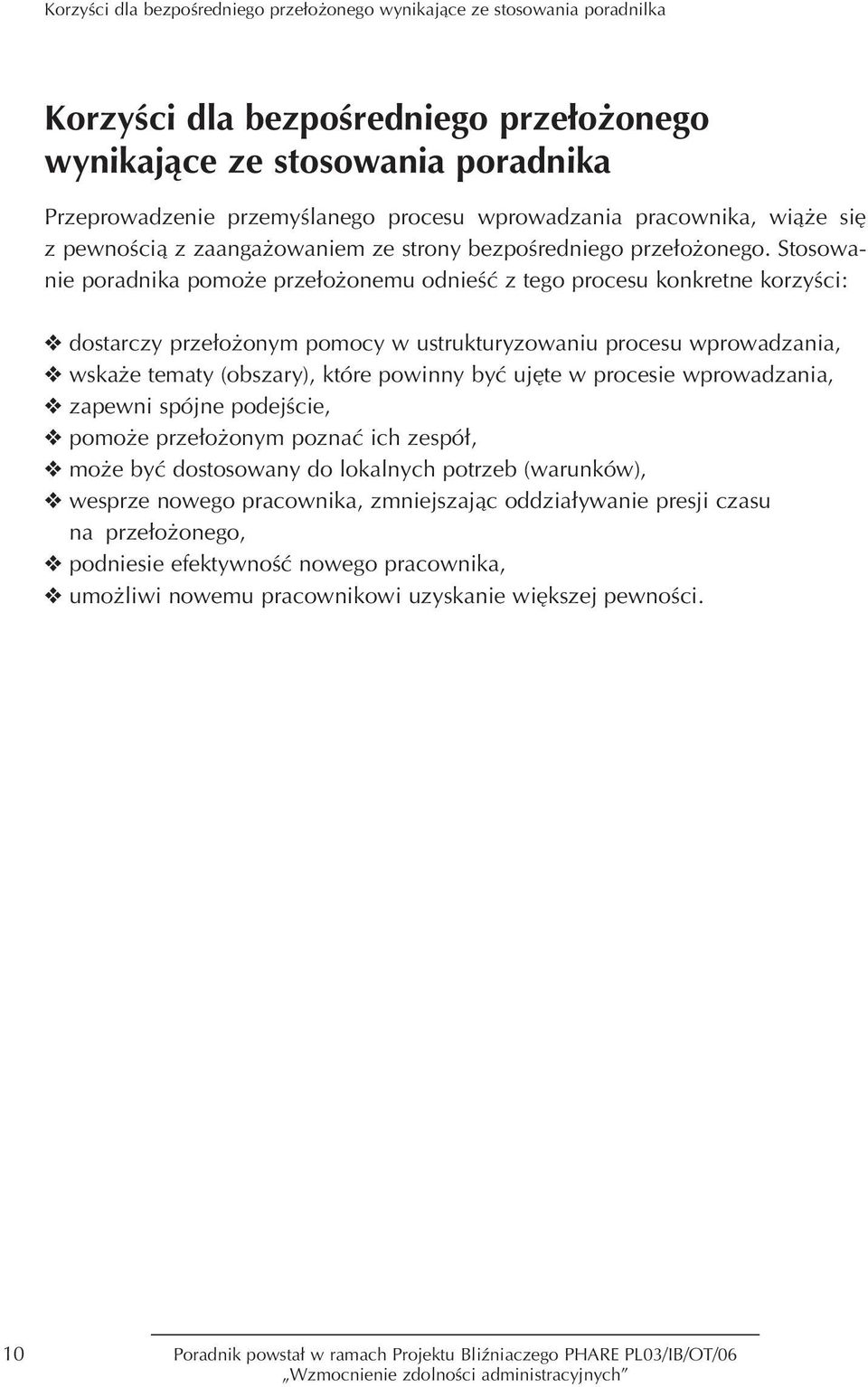 Stosowanie poradnika pomo e prze o onemu odnieêç z tego procesu konkretne korzyêci: dostarczy prze o onym pomocy w ustrukturyzowaniu procesu wprowadzania, wska e tematy (obszary), które powinny byç