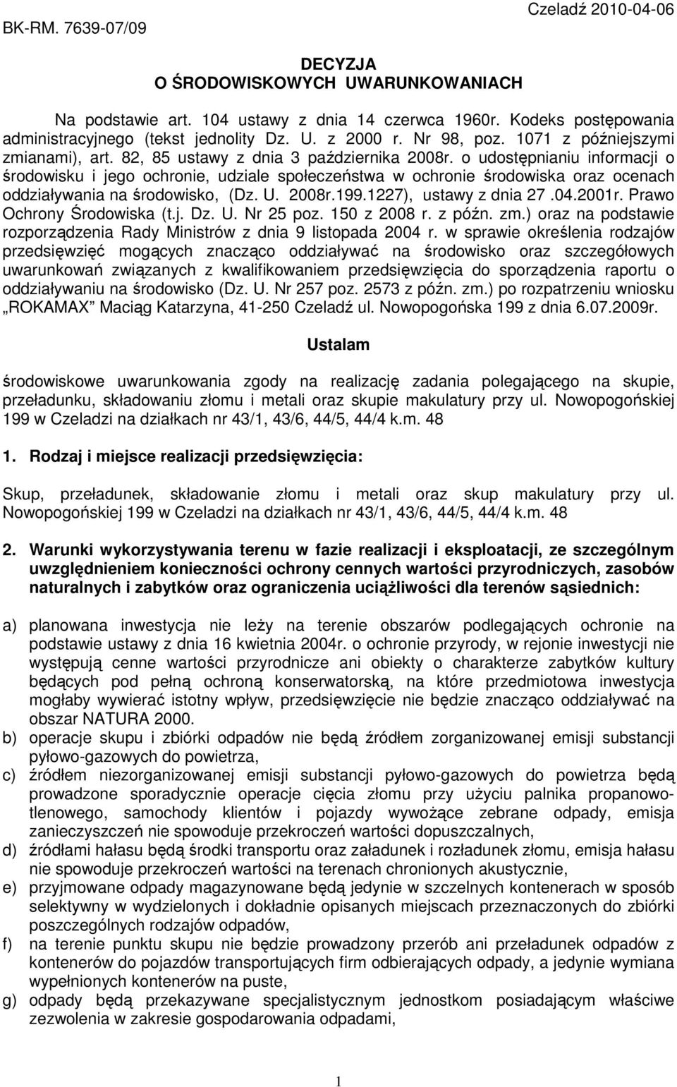 o udostępnianiu informacji o środowisku i jego ochronie, udziale społeczeństwa w ochronie środowiska oraz ocenach oddziaływania na środowisko, (Dz. U. 2008r.199.1227), ustawy z dnia 27.04.2001r.