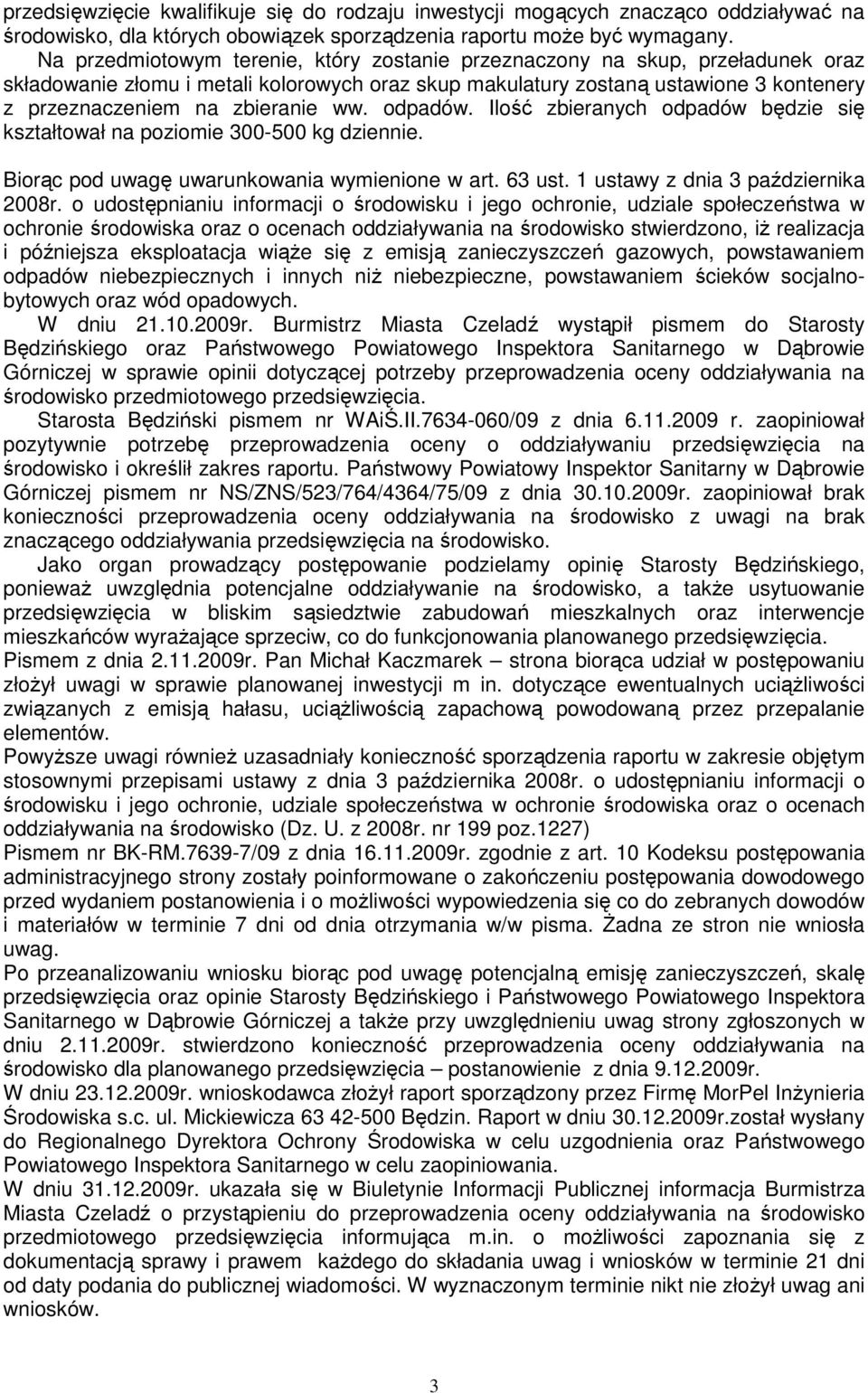 ww. odpadów. Ilość zbieranych odpadów będzie się kształtował na poziomie 300-500 kg dziennie. Biorąc pod uwagę uwarunkowania wymienione w art. 63 ust. 1 ustawy z dnia 3 października 2008r.