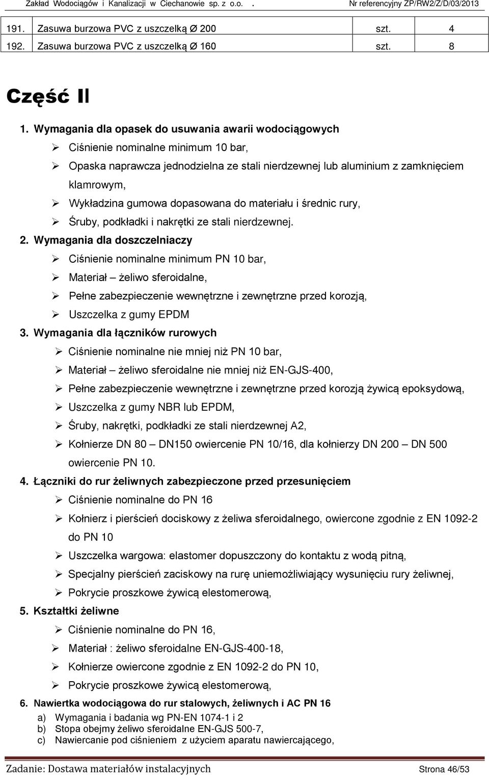 dopasowana do materiału i średnic rury, Śruby, podkładki i nakrętki ze stali nierdzewnej. 2.