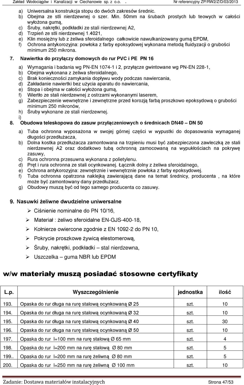 4021, e) Klin mosiężny lub z żeliwa sferoidalnego całkowicie nawulkanizowany gumą EPDM, f) Ochrona antykorozyjna: powłoka z farby epoksydowej wykonana metodą fluidyzacji o grubości minimum 250