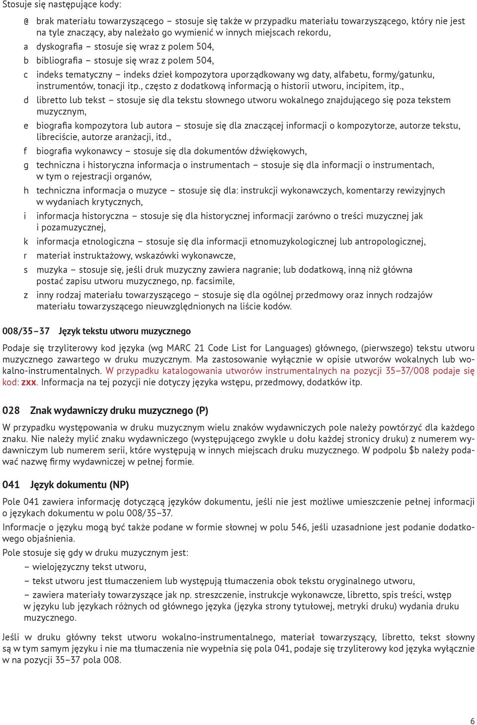 instrumentów, tonacji itp., często z dodatkową informacją o historii utworu, incipitem, itp.