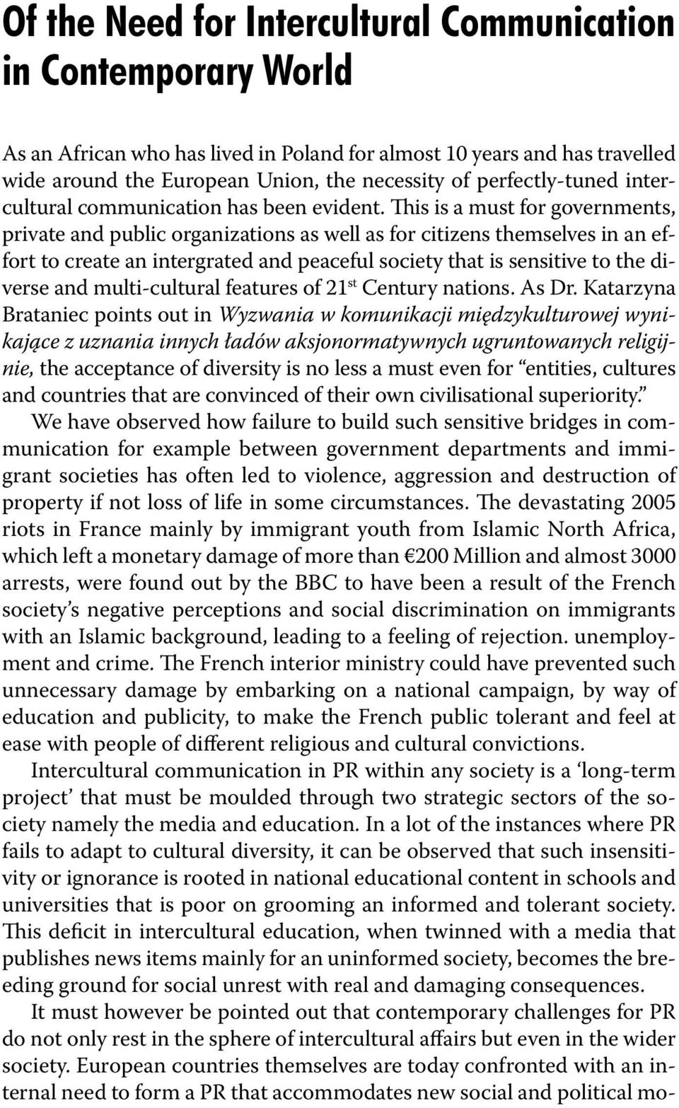 This is a must for governments, private and public organizations as well as for citizens themselves in an effort to create an intergrated and peaceful society that is sensitive to the diverse and