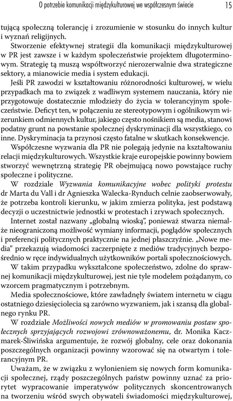 Strategię tą muszą współtworzyć nierozerwalnie dwa strategiczne sektory, a mianowicie media i system edukacji.