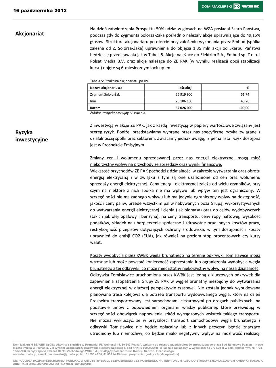 Solorza-Żaka) uprawnienia do objęcia 1,35 mln akcji od Skarbu Paostwa będzie się przedstawiała jak w Tabeli 5. Akcje należące do Elektrim S.A., Embud sp. Z o.o. i Polsat Media B.V.