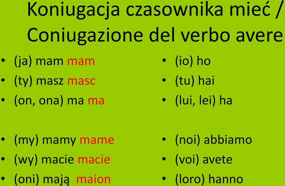 ho (tu) hai (lui, lei) ha (my) mamy mame (wy) macie