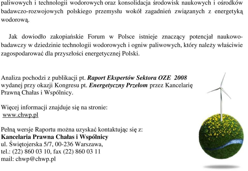 energetycznej Polski. Analiza pochodzi z publikacji pt. Raport Ekspertów Sektora OZE 2008 wydanej przy okazji Kongresu pt. Energetyczny Przełom przez Kancelarię Prawną Chałas i Wspólnicy.
