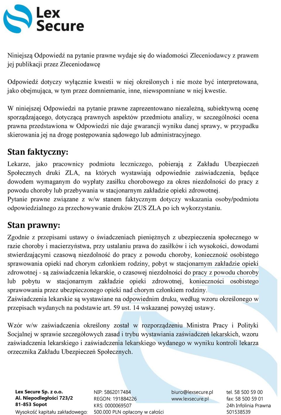 W niniejszej Odpowiedzi na pytanie prawne zaprezentowano niezależną, subiektywną ocenę sporządzającego, dotyczącą prawnych aspektów przedmiotu analizy, w szczególności ocena prawna przedstawiona w