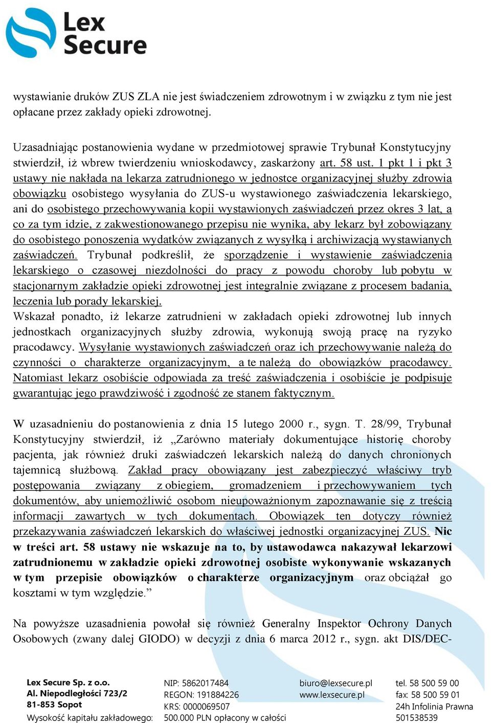 1 pkt 1 i pkt 3 ustawy nie nakłada na lekarza zatrudnionego w jednostce organizacyjnej służby zdrowia obowiązku osobistego wysyłania do ZUS-u wystawionego zaświadczenia lekarskiego, ani do osobistego