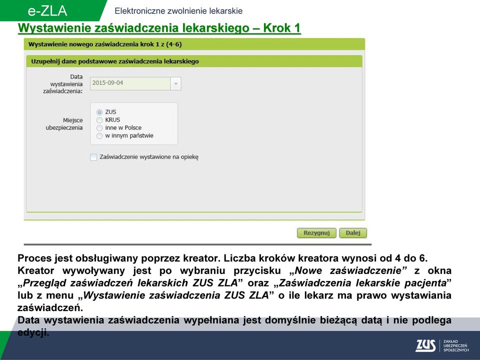 Kreator wywoływany jest po wybraniu przycisku Nowe zaświadczenie z okna Przegląd zaświadczeń lekarskich ZUS ZLA