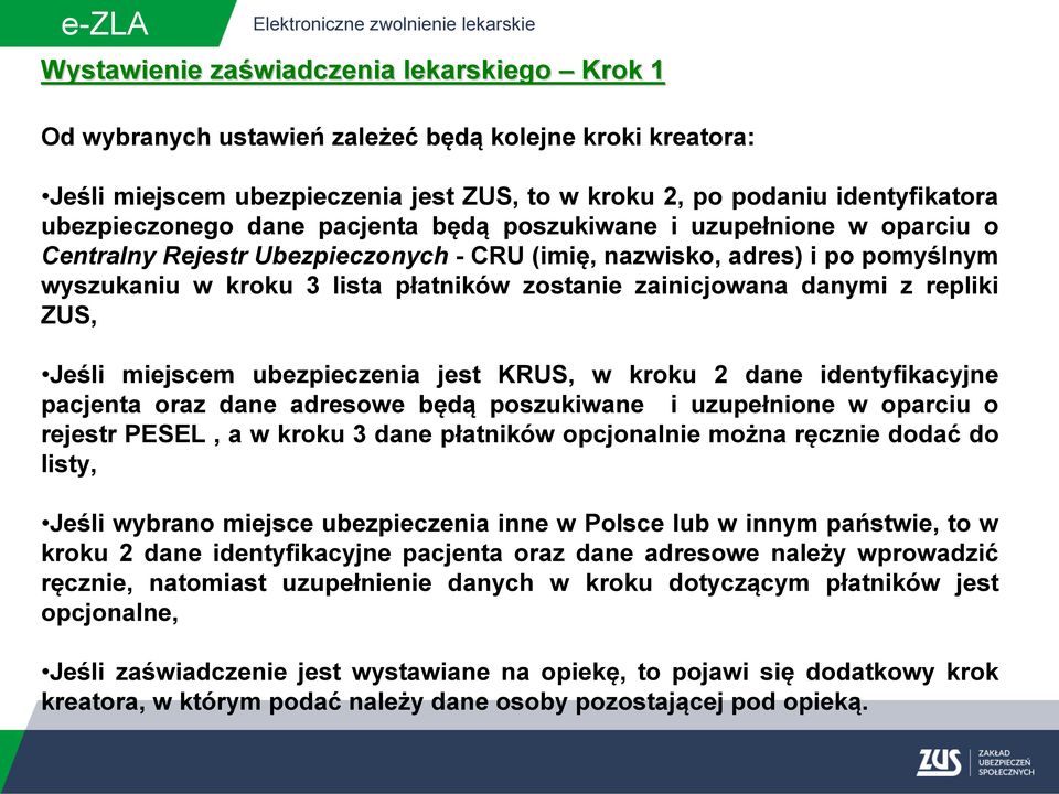 danymi z repliki ZUS, Jeśli miejscem ubezpieczenia jest KRUS, w kroku 2 dane identyfikacyjne pacjenta oraz dane adresowe będą poszukiwane i uzupełnione w oparciu o rejestr PESEL, a w kroku 3 dane